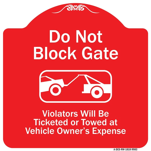 Do Not Block Gate Violators Ticketed Towed Vehicle Owner Expense Alum, 18" L, 18" H, RW-1818-9983